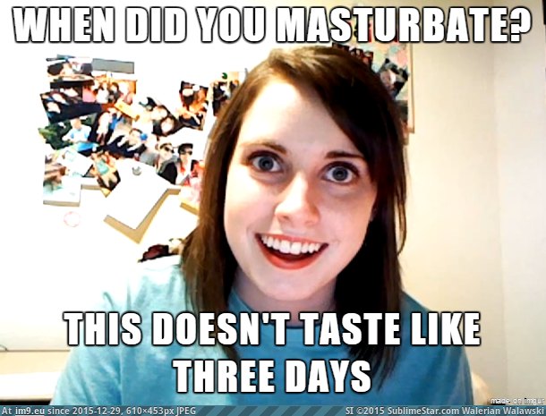 [Adviceanimals] My girlfriend said this to me after being intimate for the first time in a few days (in My r/ADVICEANIMALS favs)