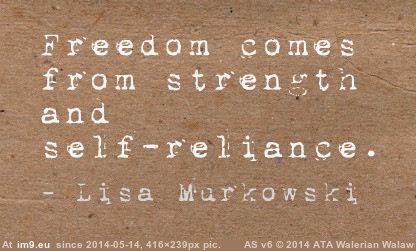 Freedom Comes From Strength and Self-reliance (Freedom Quote by Lisa Murkowski) (in Rehost)