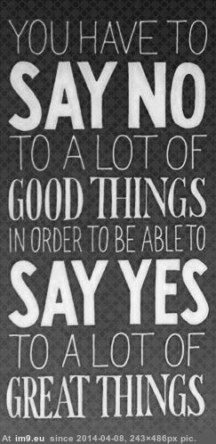 You have to say NO to a lot of good things to say YES to a lot of great things (in Mojsze obrazki)