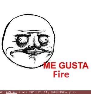 Me Gusta Fire (meme face) (in Memes, rage faces and funny images)