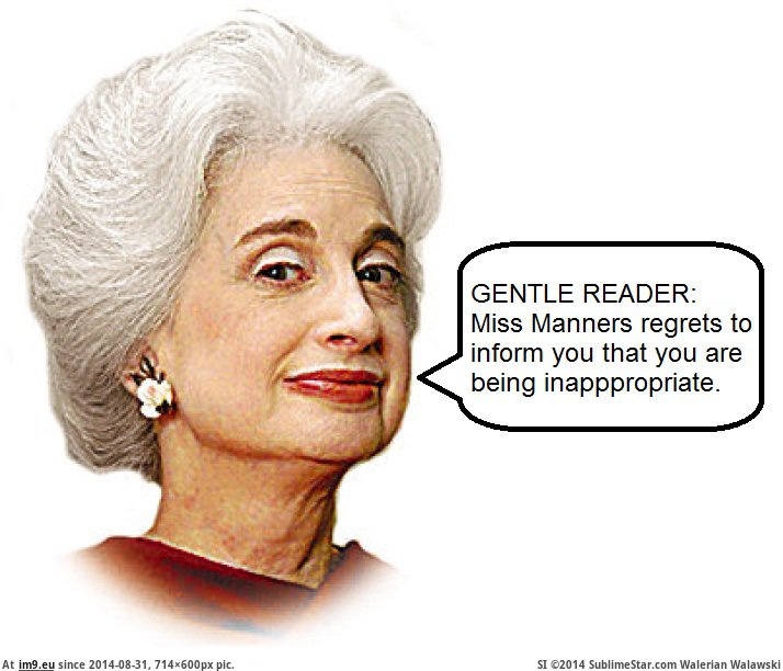 #Funny #Inappropriate #Manners #Meme Miss Manners: You Are Being Inappropriate Pic. (Imagen de album Rehost))