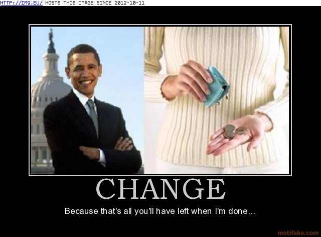 Obama Change is all thats left (in O b a m a)